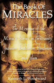The Book of Miracles: The Meaning of the Miracle Stories in Christianity, Judaism, Buddhism, Hinduism and Islam used book depot