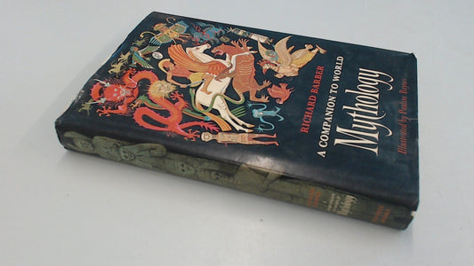 A Companion to World Mythology  Illustrated Richard Barber  Illustrated by Pauling Baynes