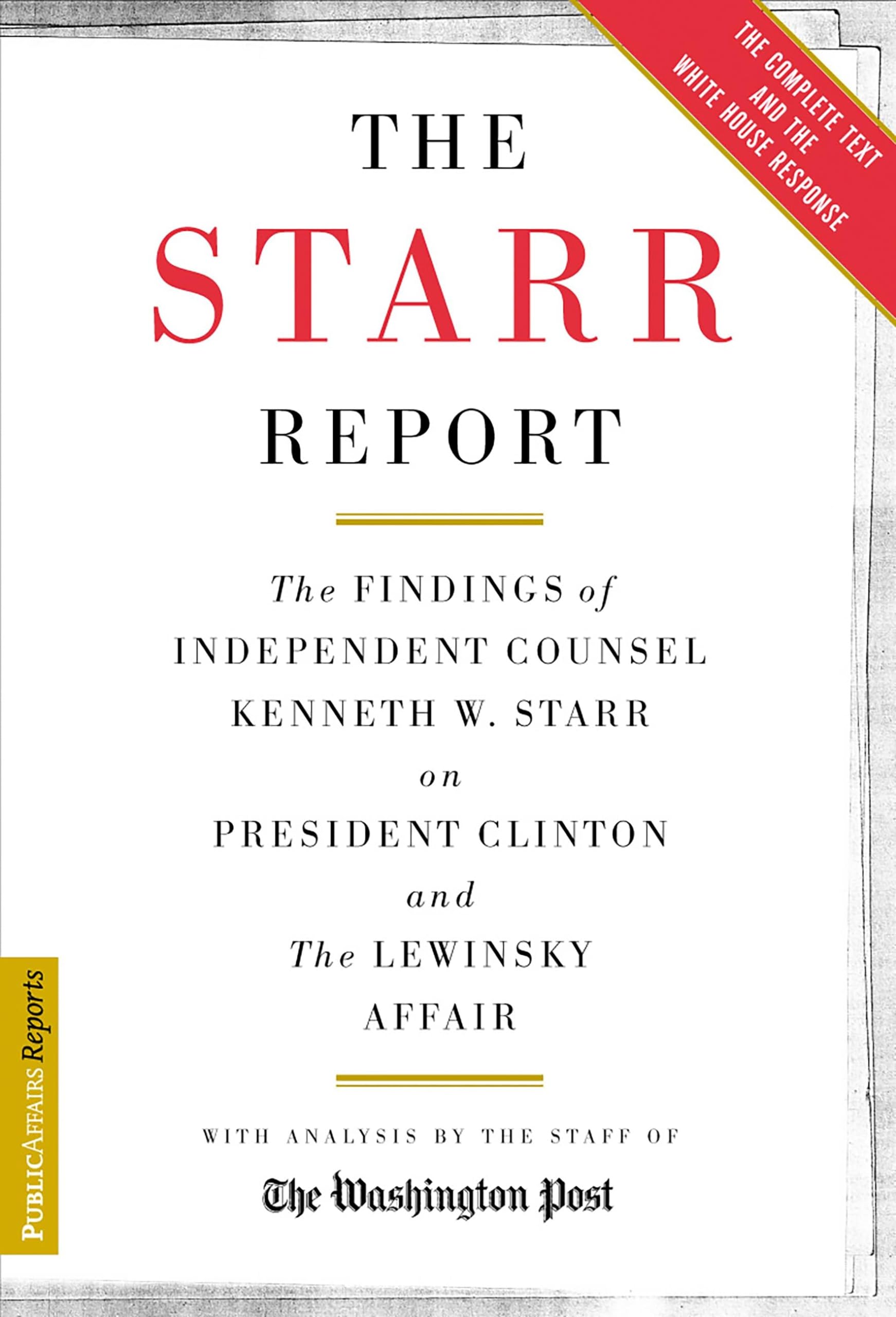 The Starr Report: The Findings of Independent Counsel Kenneth W. Starr on President Clinton and the Lewinsky Affair