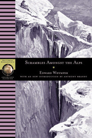 Scrambles Amongst the Alps (National Geographic Adventure Classics)