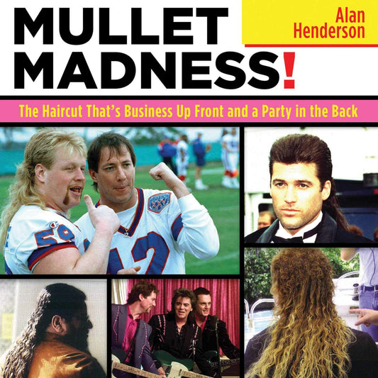 Mullet Madness: The Haircut Thats Business Up Front and a Party in the Back [Paperback] Henderson, Alan