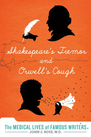 Shakespeare's Tremor and Orwell's Cough: The Medical Lives of Famous Writers used book depot