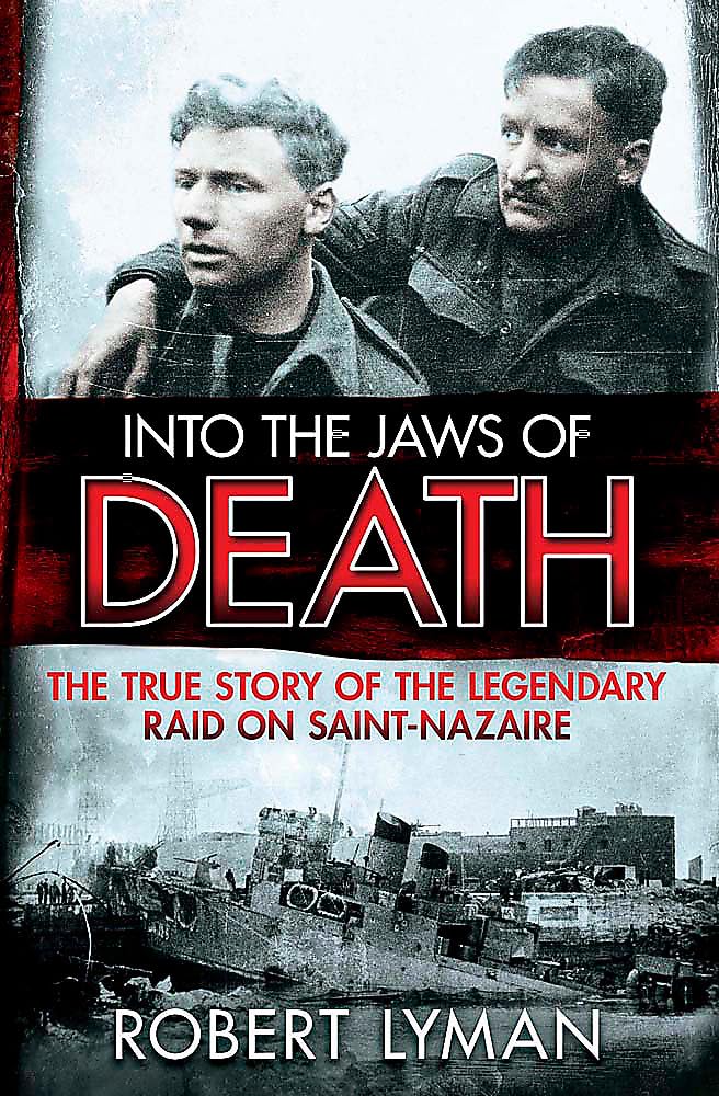 Into the Jaws of Death: The True Story of the Legendary Raid on Saint-Nazaire used book depot