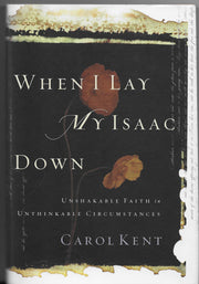 When I Lay My Isaac Down: Unshakable Faith in Unthinkable Circumstances used book depot