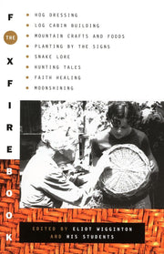 The Foxfire Book: Hog Dressing, Log Cabin Building, Mountain Crafts and Foods, Planting by the Signs, Snake Lore, Hunting Tales, Faith Healing, Moonshining, and Other Affairs of Plain Living used book depot