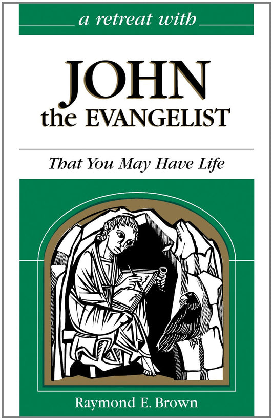 A Retreat With John the Evangelist: That You May Have Life Brown, Raymond E