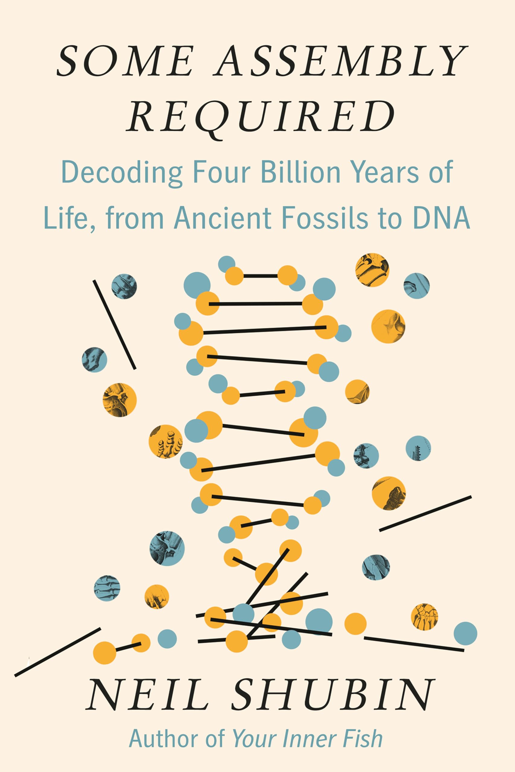 Some Assembly Required: Decoding Four Billion Years of Life, from Ancient Fossils to DNA used book depot