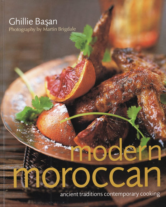 Modern Moroccan: Ancient Traditions, Contemporary Cooking Basan, Ghillie