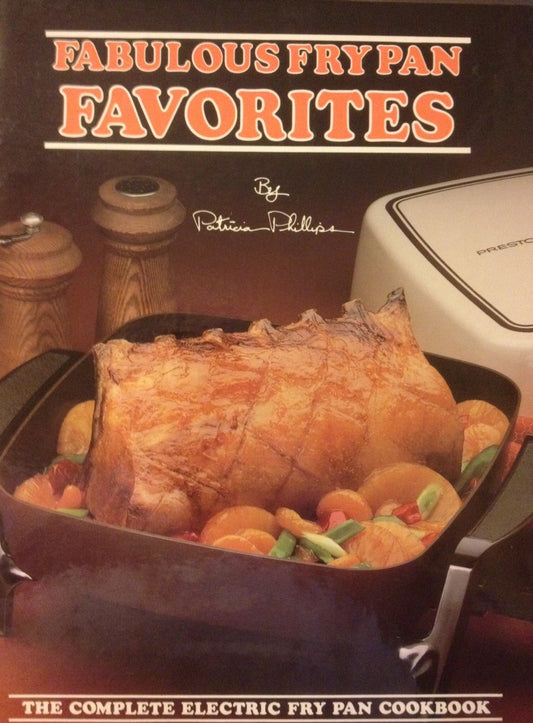 Fabulous Fry Pan Favorites: The Complete Electric Fry Pan Cookbook [Hardcover] Patricia Phillips