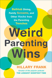 Weird Parenting Wins: Bathtub Dining, Family Screams, and Other Hacks from the Parenting Trenches used book depot