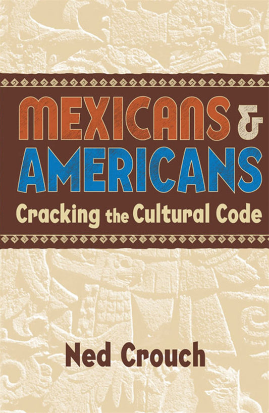 Mexicans  Americans: Cracking the Culture Code [Paperback] Crouch, Ned