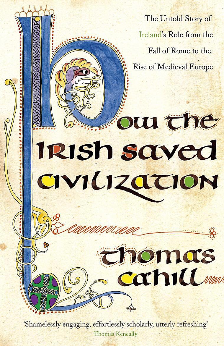 How the Irish Saved Civilization: The Untold Story of Ireland's Heroic Role from the Fall of Rome to the Rise of Medieval Europe used book depot