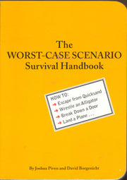 The Worst-Case Scenario Survival Handbook: How to Escape from Quicksand, Wrestle an Alligator, Break Down a Door, Land a Plane...