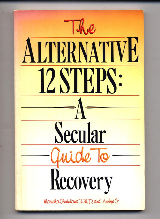 The Alternative 12Steps: A Secular Guide to Recovery Cleveland, Martha; G Arlys and G, Arlys