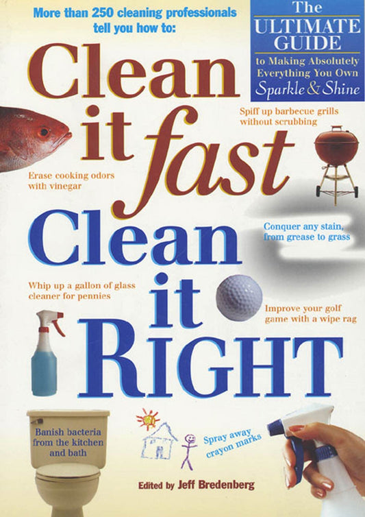 Clean It Fast, Clean It Right: The Ultimate Guide to Making Absolutely Everything You Own Sparkle  Shine Bredenberg, Jeff