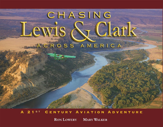 Chasing Lewis and Clark Across America: A 21st Century Aviation Adventure