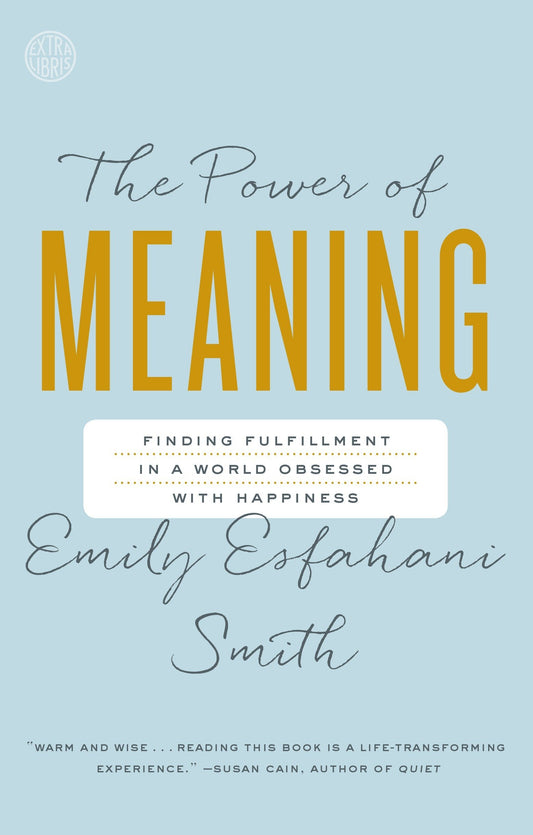 The Power of Meaning: Finding Fulfillment in a World Obsessed with Happiness [Paperback] Esfahani Smith, Emily