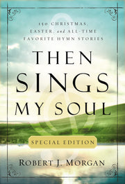 Then Sings My Soul Special Edition: 150 Christmas, Easter, and All-Time Favorite Hymn Stories used book depot