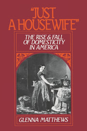 "Just a Housewife": The Rise and Fall of Domesticity in America used book depot