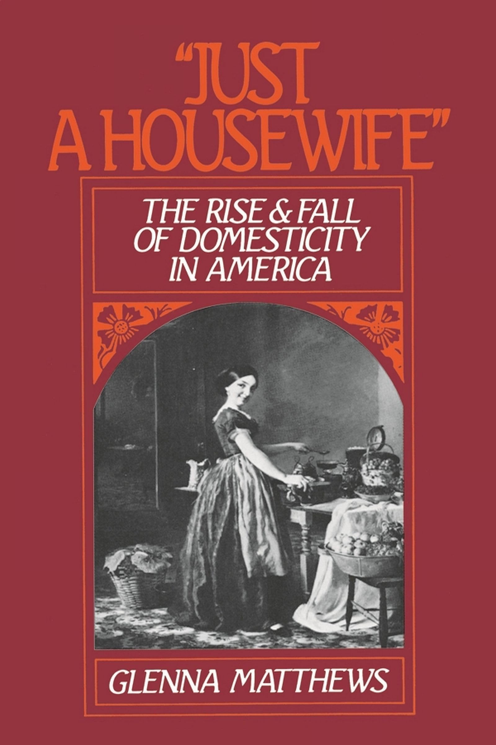 "Just a Housewife": The Rise and Fall of Domesticity in America used book depot