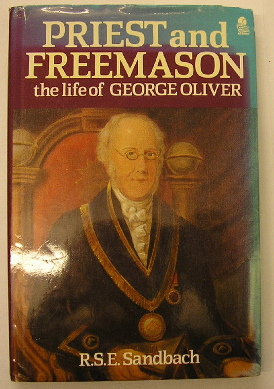 Priest and Freemason: The Life of George Oliver Sandbach, R S E