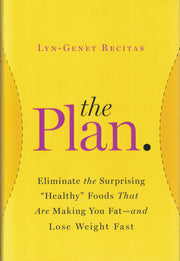 The Plan: Eliminate the Surprising "Healthy" Foods That Are Making You Fat--and Lose Weight Fast