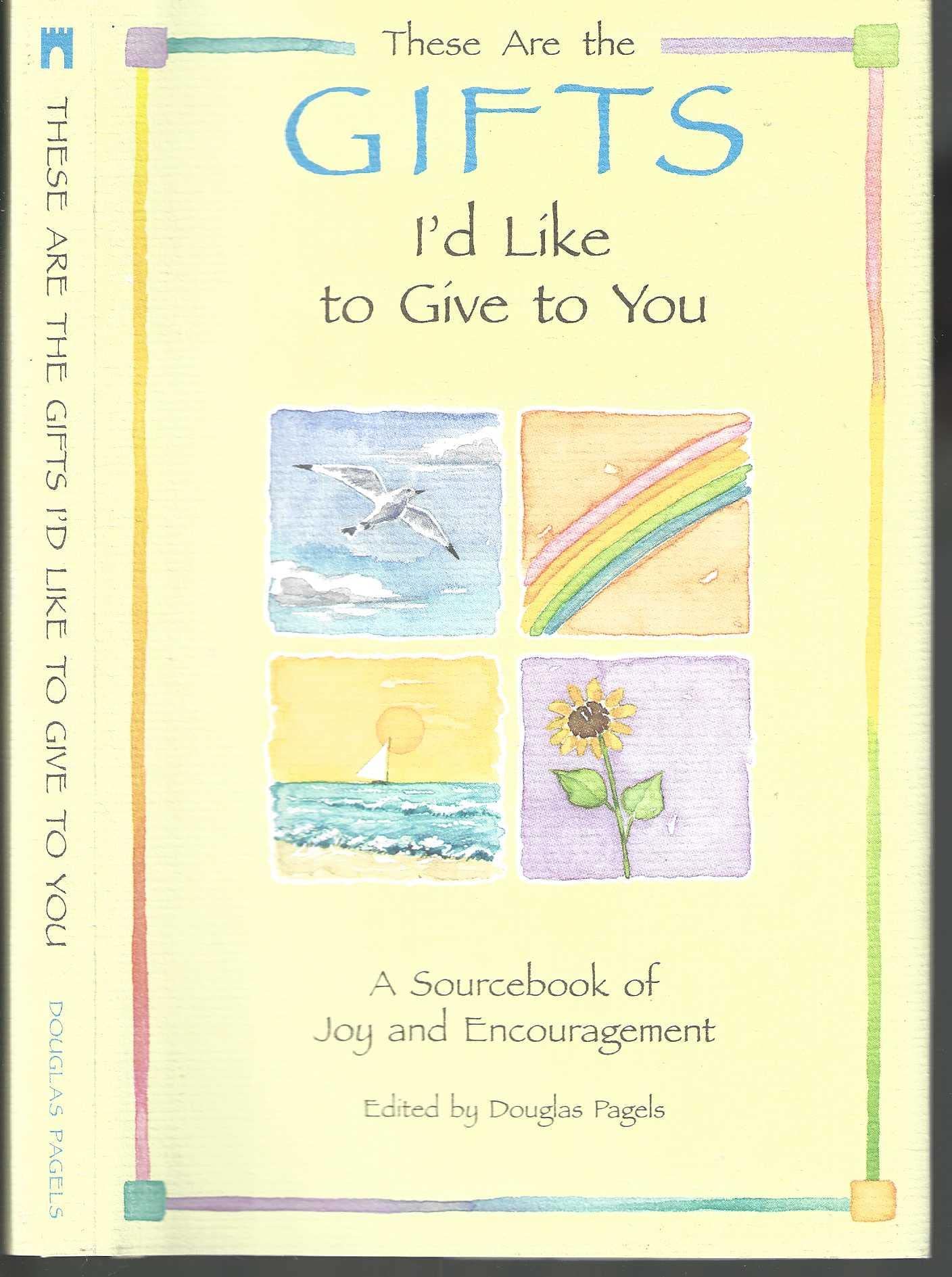 These Are the Gifts I'd Like to Give to You: A Sourcebook of Joy and Encouragement used book depot