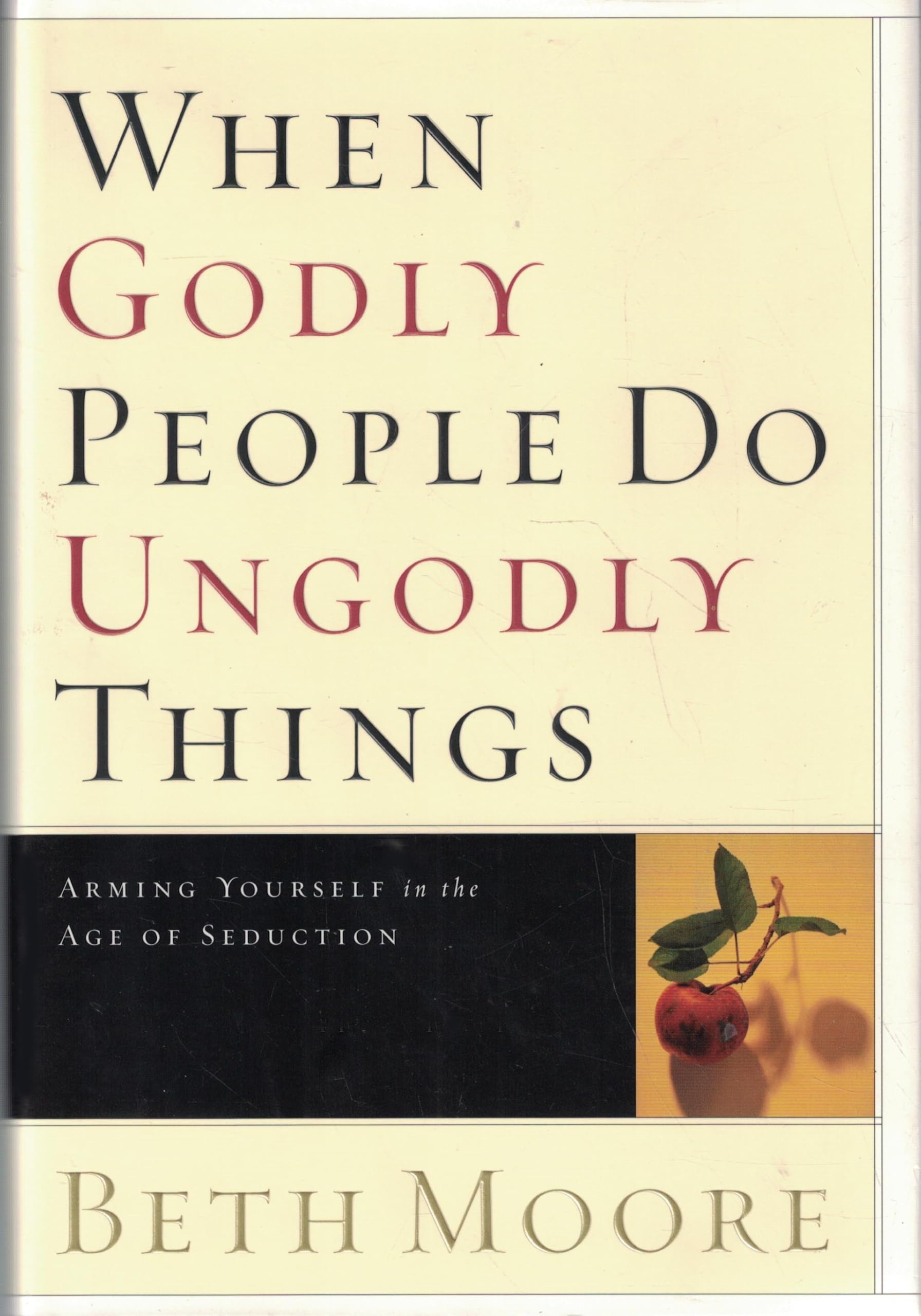 When Godly People Do Ungodly Things: Arming Yourself in the Age of Seduction used book depot
