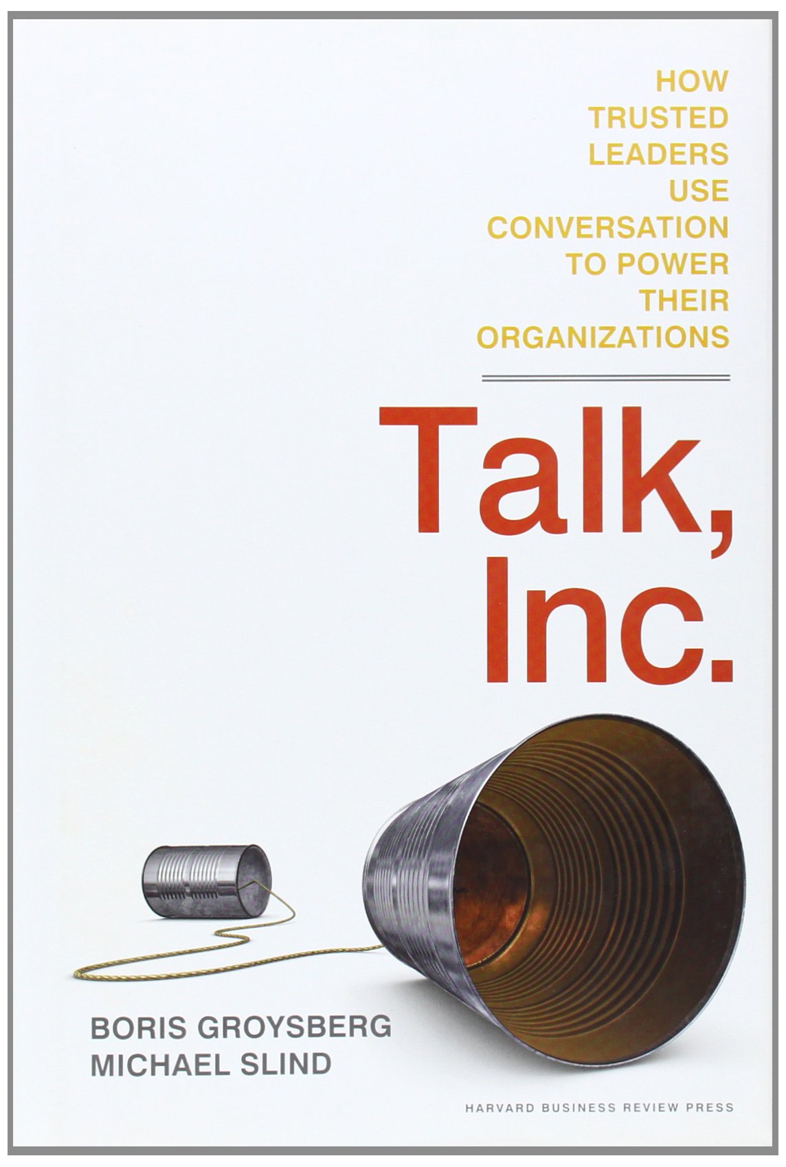 Talk, Inc.: How Trusted Leaders Use Conversation to Power their Organizations used book depot