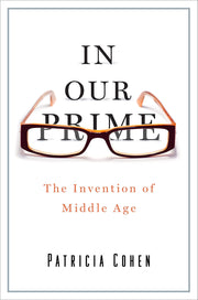 In Our Prime: The Invention of Middle Age