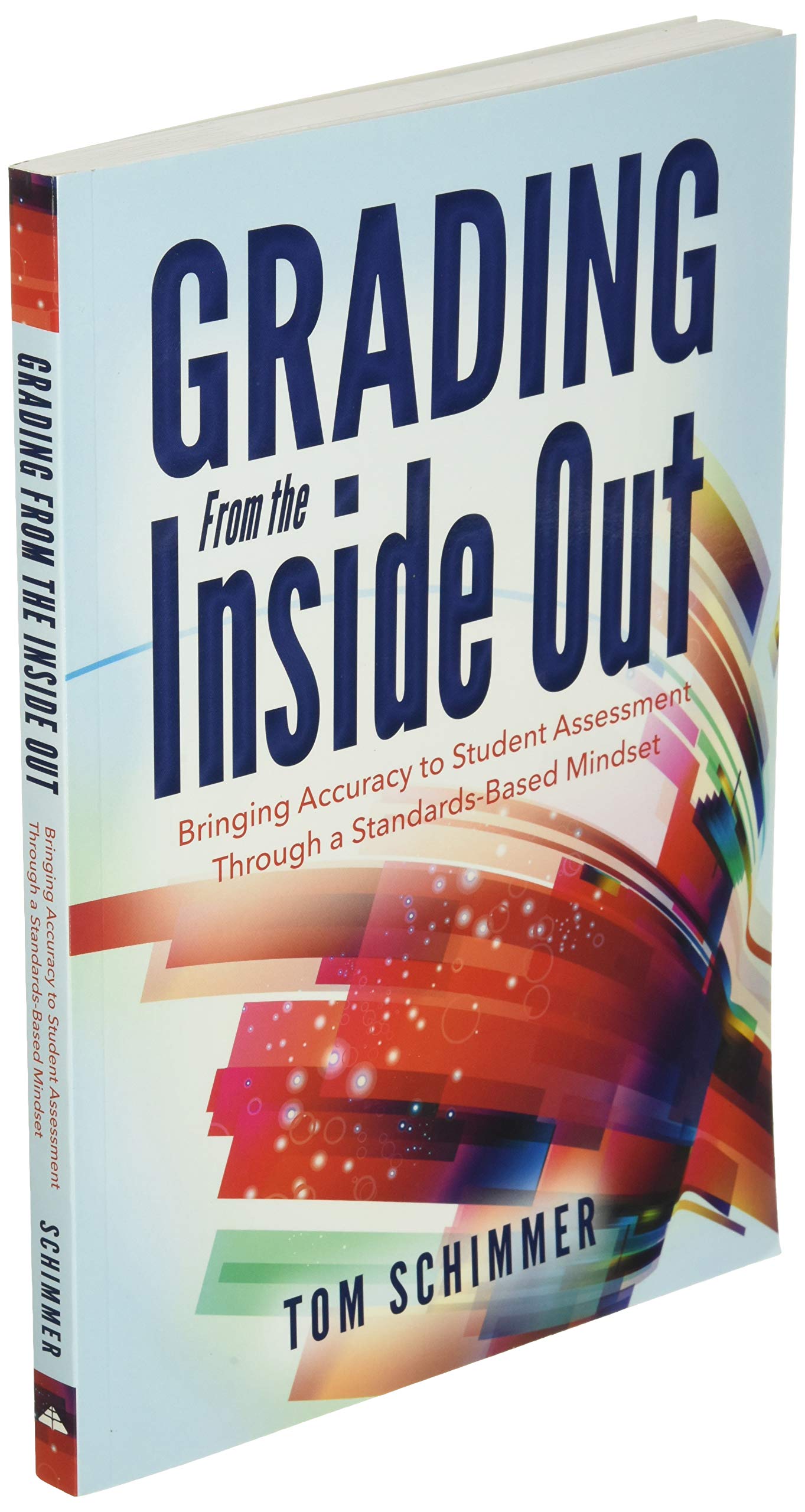 Grading From the Inside Out: Bringing Accuracy to Student Assessment Through a Standards-Based Mindset (How to Give Students Full Credit for Their Knowledge) used book depot
