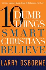 Ten Dumb Things Smart Christians Believe: Are Urban Legends & Sunday School Myths Ruining Your Faith? used book depot