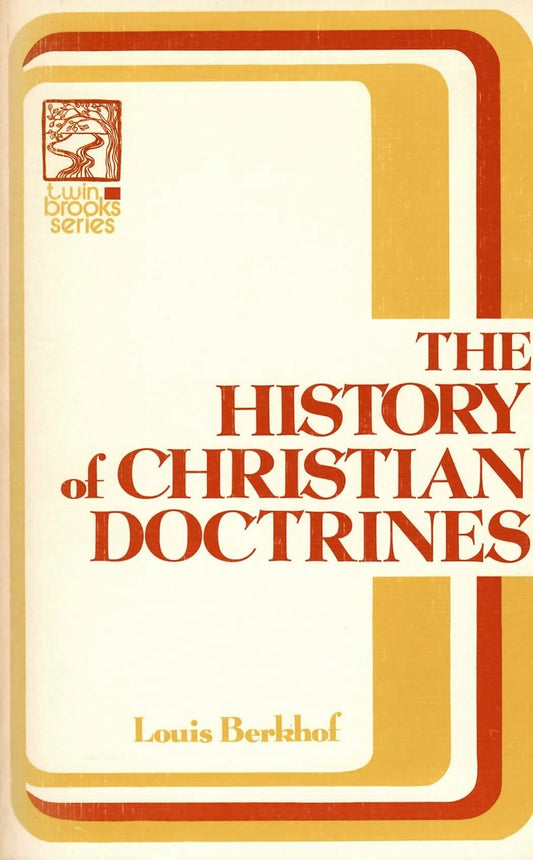 The History of Christian Doctrines Berkhof, Louis