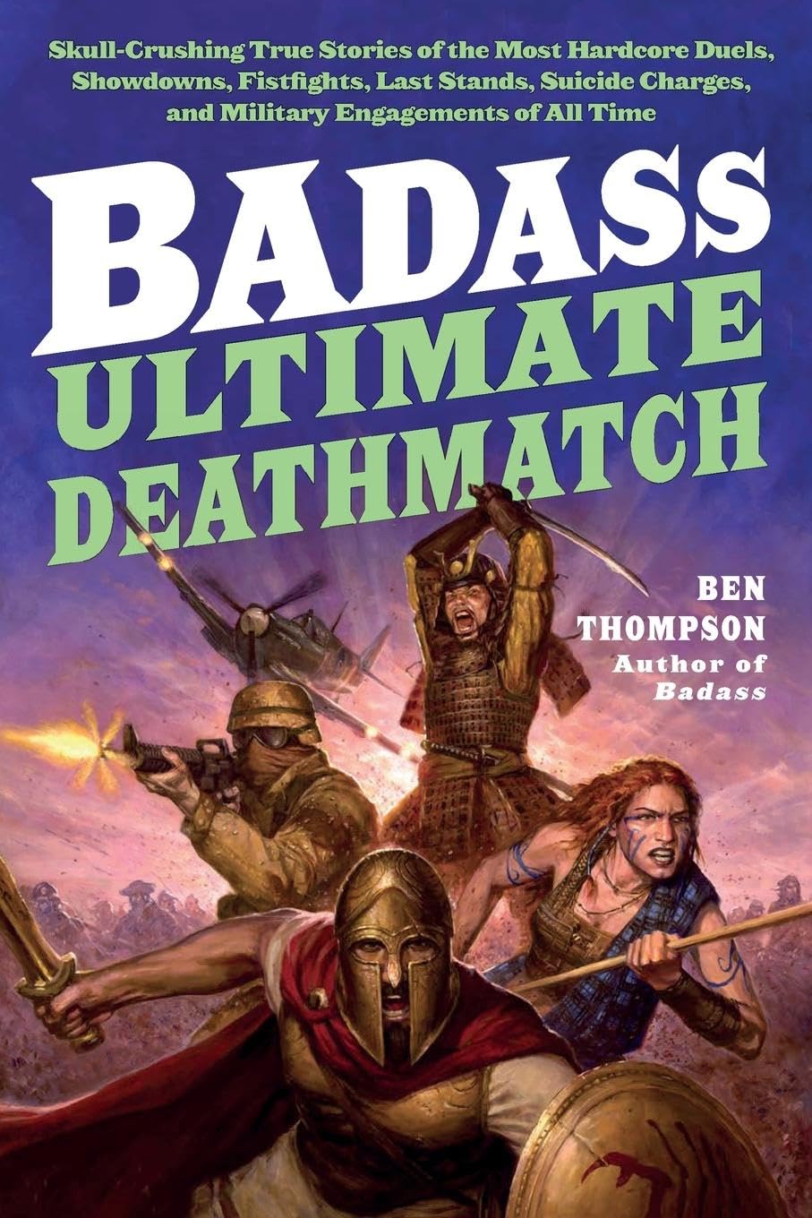 Badass: Ultimate Deathmatch: Skull-Crushing True Stories of the Most Hardcore Duels, Showdowns, Fistfights, Last Stands, Suicide Charges, and Military Engagements of All Time (Badass Series) used book depot