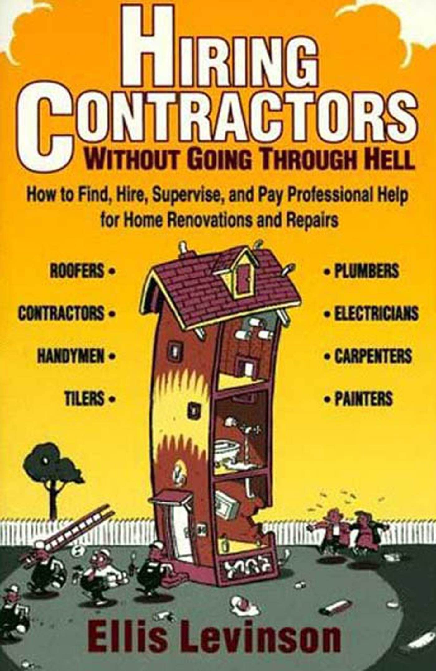 Hiring Contractors Without Going Through Hell: How to Find, Hire, Supervise, and Pay Professional Help used book depot