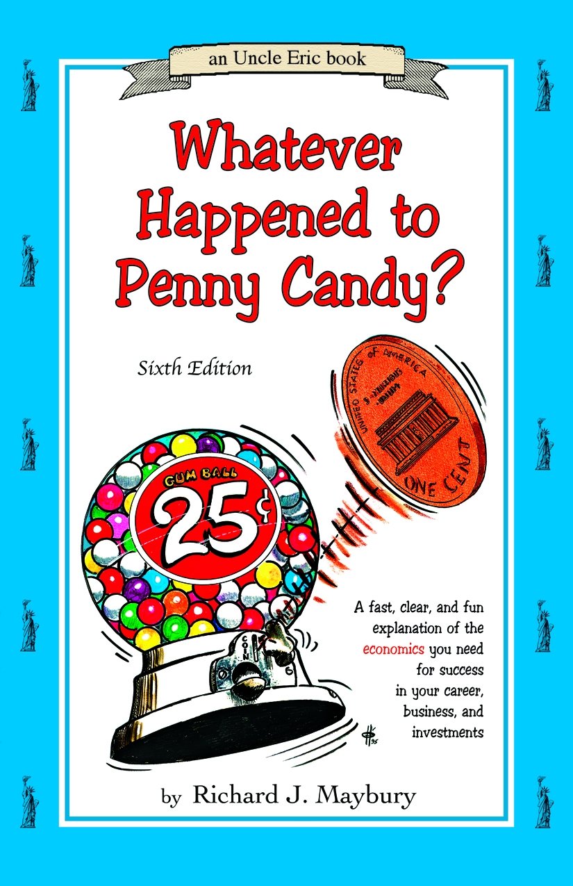 Whatever Happened To Penny Candy?: A Fast, Clear, and Fun Explanation of the Economics You Need for Success in Your Career, Business, and Investments (UNCLE ERIC BOOK) used book depot
