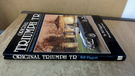 Original Triumph Tr: The Restorers Guide to TR2, TR3, TR3A, TR4, TR4A, TR5, TR250, TR6 Piggott, Bill and Debois, Paul