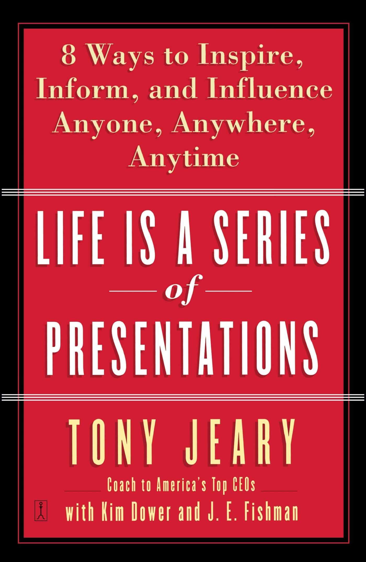 Life Is a Series of Presentations: Eight Ways to Inspire, Inform, and Influence Anyone, Anywhere, Anytime used book depot