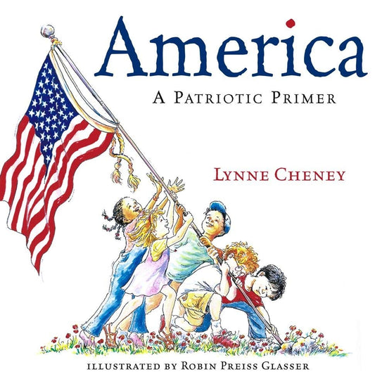 America : A Patriotic Primer [Hardcover] Cheney, Lynne and Glasser, Robin Preiss
