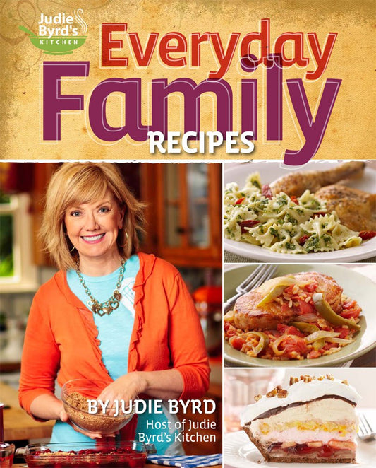 Judie Byrds Kitchen: Everyday Family Recipes Judie Byrd