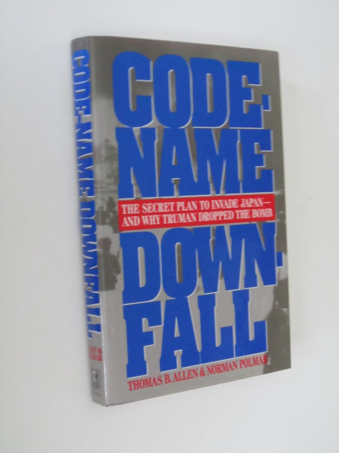 Code-Name Downfall: The Secret Plan to Invade Japan-And Why Truman Dropped the Bomb used book depot
