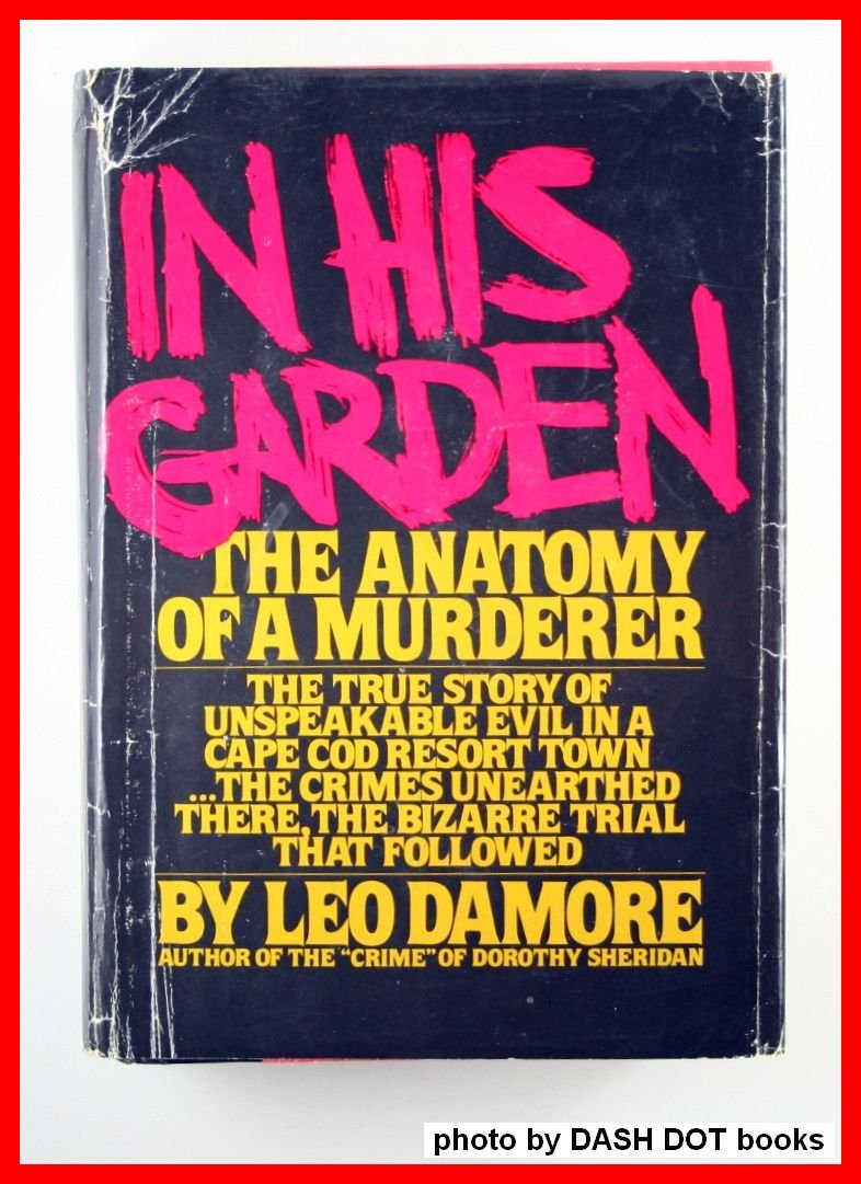 In his garden: The anatomy of a murderer used book depot