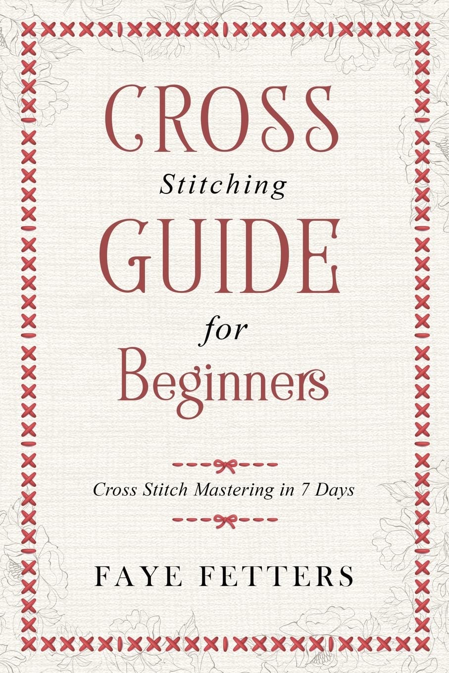 Cross Stitching Guide for Beginners: Cross Stitch Mastering in 7 Days used book depot