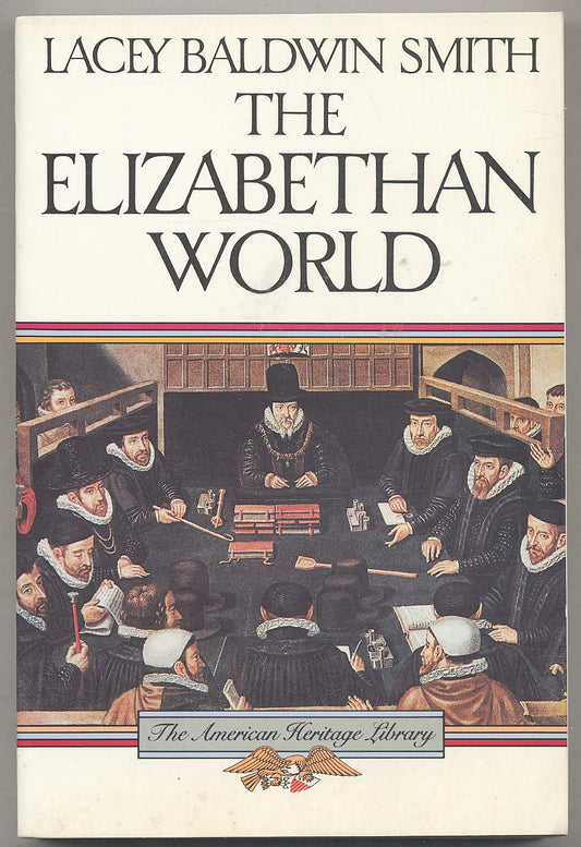 The Elizabethan World American Heritage Library Smith, Lacey Baldwin
