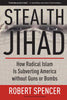 Stealth Jihad: How Radical Islam is Subverting America without Guns or Bombs [Hardcover] Spencer, Robert