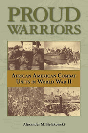 Proud Warriors: African American Combat Units in World War II (Volume 6) (American Military Studies) used book depot