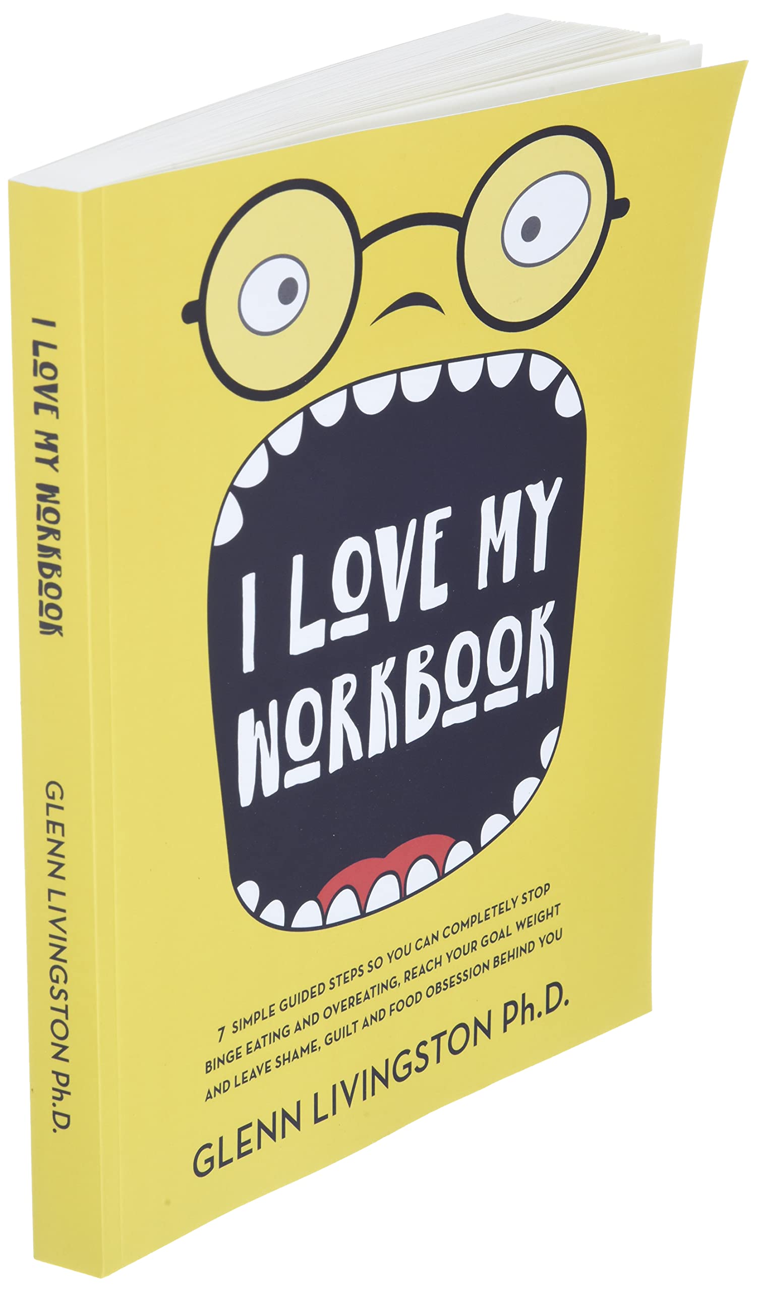 I Love My Workbook: 7 Simple Guided Steps So You Can Completely Stop Binge Eating and Overeating, Reach Your Goal Weight, and Leave Shame, Guilt, and Food Obsession Behind You used book depot
