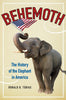 Behemoth: The History of the Elephant in America [Paperback] Tobias, Ronald B