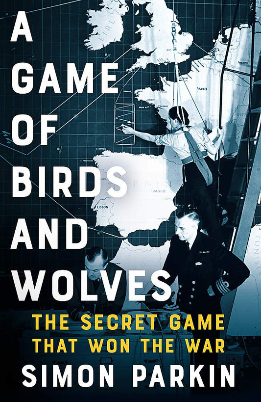 A Game of Birds and Wolves: The Secret Game that Won the War Parkin, Simon