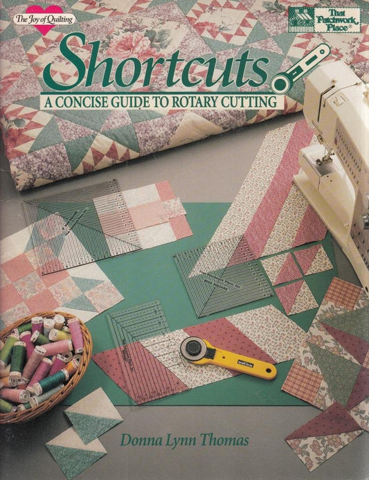 Shortcuts: A Concise Guide to Rotary Cutting ILLUSTRATED Donna Lynn Thomas; Liz McGehee; Linda and Chris Gentry of Artworks and Brent Kane